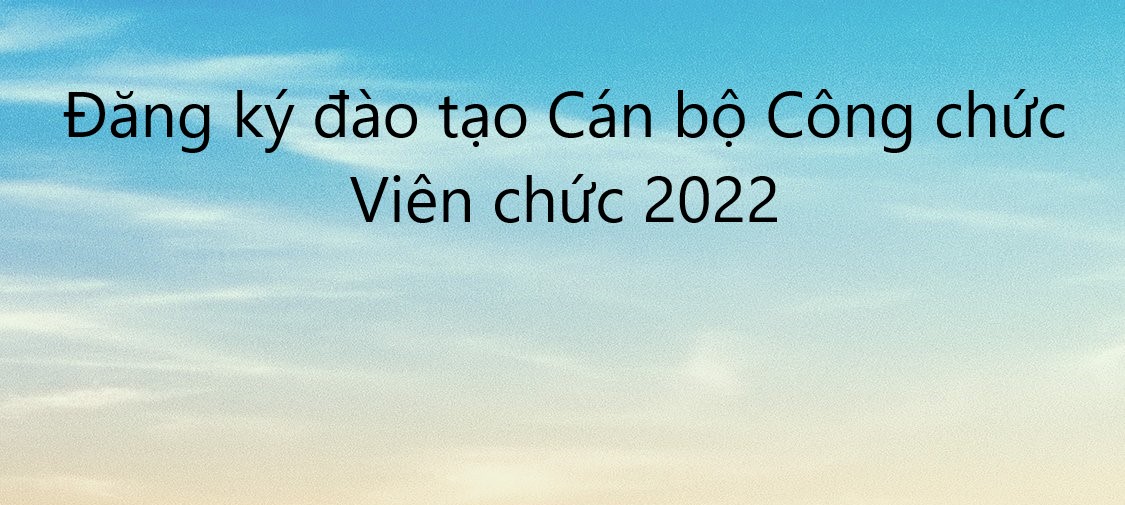Thông báo về việc đăng ký nhu cầu đào tạo CBCCVC năm 2022